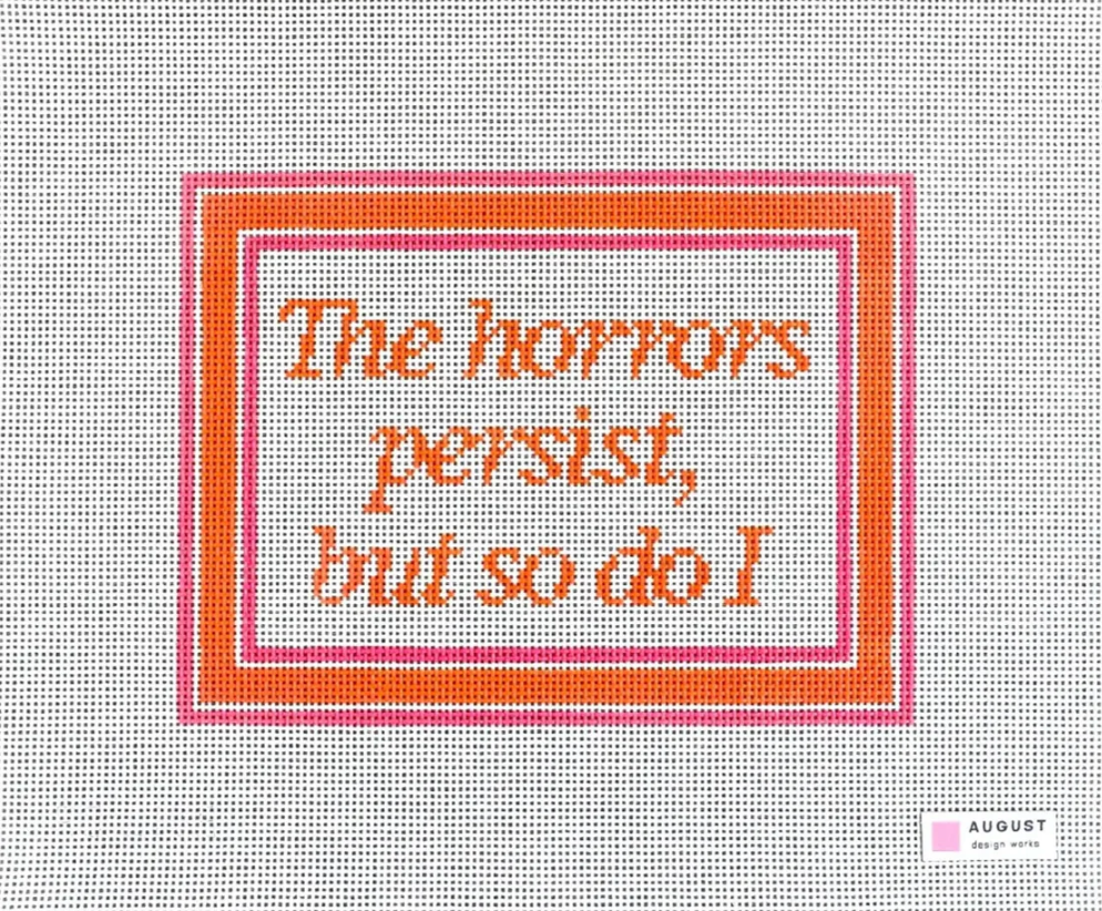 The Horrors Persist But So Do I