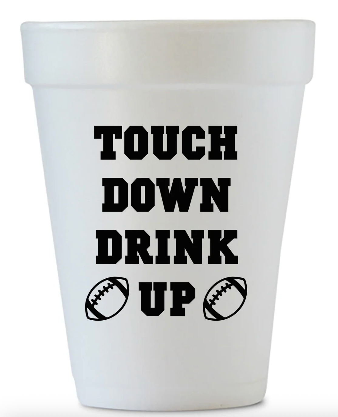 Touch Down Drink Up Styrofoam Cups