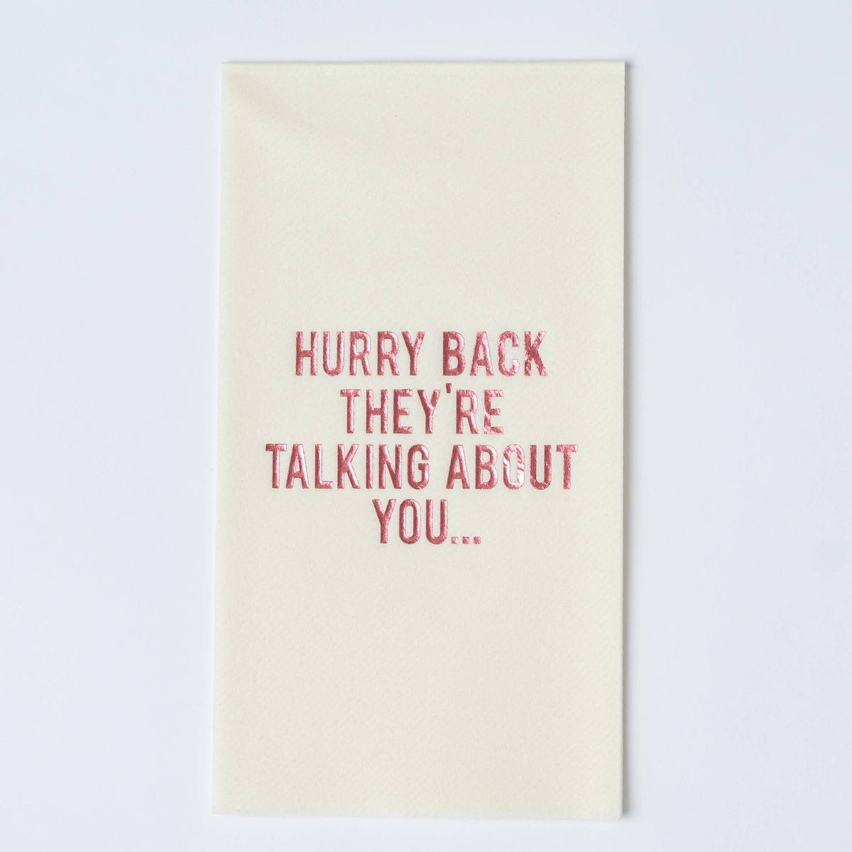 Hurry Back They’re Talking - Disposable Guest Towels