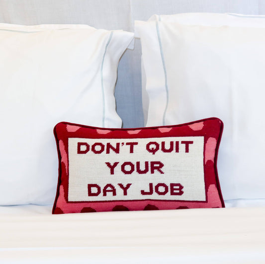 Don't Quit Your Day Job Needlepoint Pillow