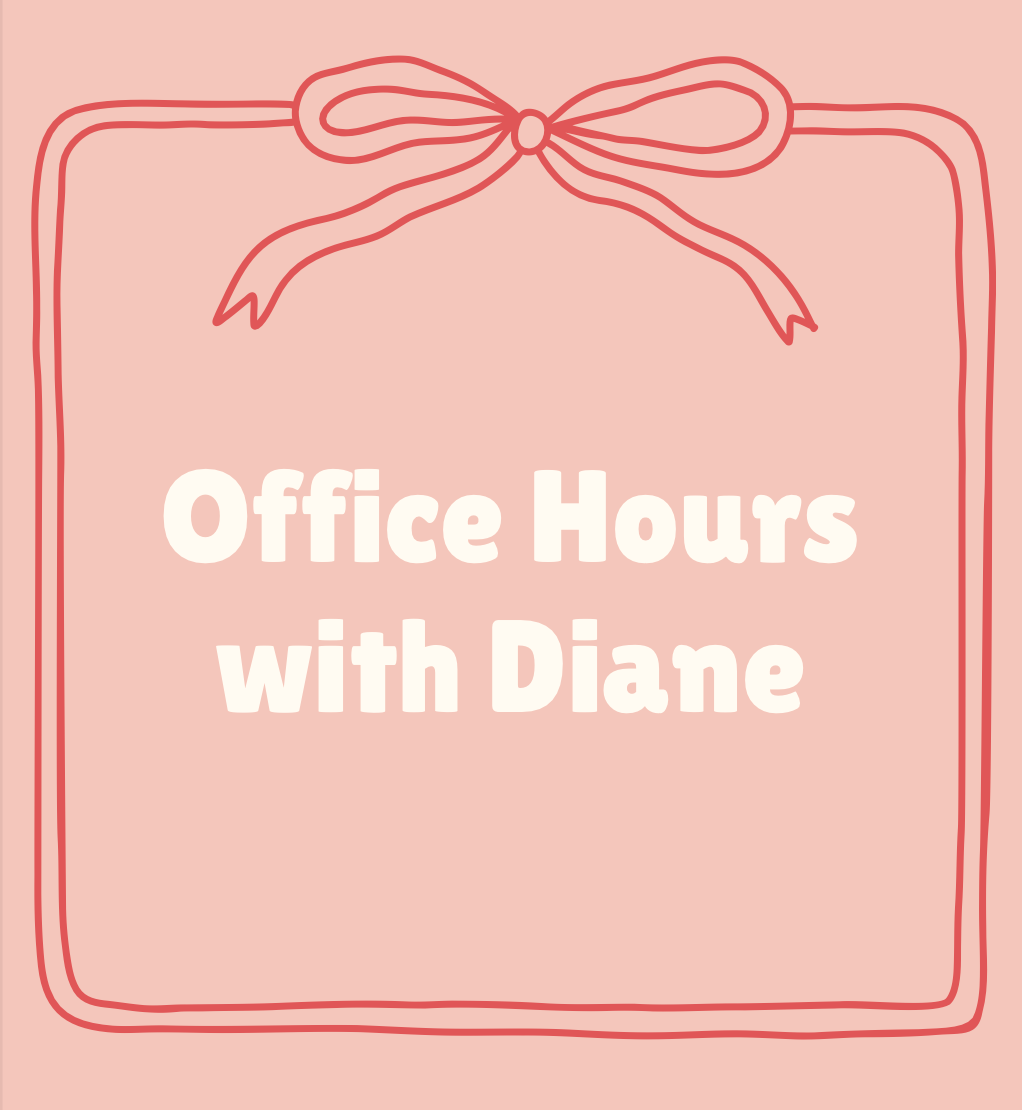Office Hours with Diane/ 30 minutes