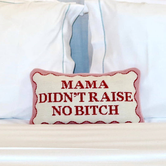 Mama Didn't Raise No Bitch - Needlepoint Pillow